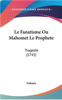 Le Fanatisme Ou Mahomet Le Prophete