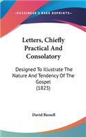 Letters, Chiefly Practical And Consolatory: Designed To Illustrate The Nature And Tendency Of The Gospel (1825)