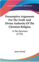 Presumptive Arguments For The Truth And Divine Authority Of The Christian Religion