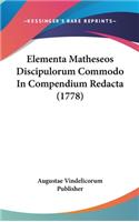 Elementa Matheseos Discipulorum Commodo in Compendium Redacta (1778)