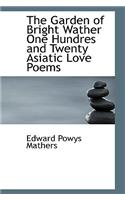 The Garden of Bright Wather One Hundres and Twenty Asiatic Love Poems