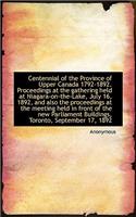 Centennial of the Province of Upper Canada 1792-1892. Proceedings at the Gathering Held at Niagara-O