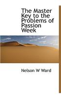 The Master Key to the Problems of Passion Week