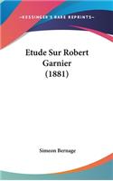 Etude Sur Robert Garnier (1881)