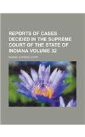 Reports of Cases Decided in the Supreme Court of the State of Indiana Volume 32