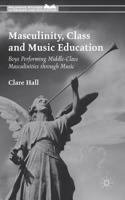 Masculinity, Class and Music Education: Boys Performing Middle-Class Masculinities Through Music