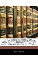 Annual Register, Or, a View of the History, Politics, and Literature for the Year ...