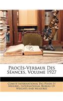 Procès-Verbaux Des Séances, Volume 1927