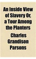 An Inside View of Slavery Or, a Tour Among the Planters
