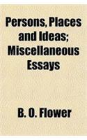 Persons, Places and Ideas; Miscellaneous Essays