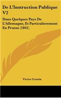 de L'Instruction Publique V2: Dans Quelques Pays de L'Allemagne, Et Particulierement En Prusse (1841)