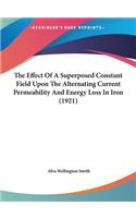 The Effect of a Superposed Constant Field Upon the Alternating Current Permeability and Energy Loss in Iron (1921)
