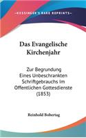 Das Evangelische Kirchenjahr: Zur Begrundung Eines Unbeschrankten Schriftgebrauchs Im Offentlichen Gottesdienste (1853)