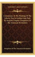 Ceremonies At The Planting Of The Liberty Tree In Golden Gate Park By Sequoia Chapter, Daughters Of The American Revolution