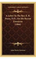 A Letter to the REV. E. B. Pusey, D.D., on His Recent Eirenicon (1866)