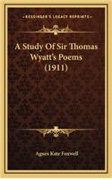 A Study Of Sir Thomas Wyatt's Poems (1911): (English)