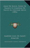 Anne De Russie, Reine De France Et Comtesse De Valois Au Onzieme Siecle (1896)