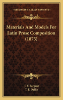 Materials And Models For Latin Prose Composition (1875)