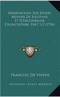 Observations Sur Divers Moyens De Soutenir Et D'Encourager L'Agriculture, Part 1-2 (1756)