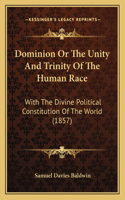 Dominion Or The Unity And Trinity Of The Human Race