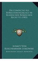 Die Condictio Als Boreicherungsklage Im Klassischen Romischen Recht V1 (1903)