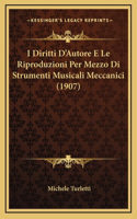 I Diritti D'Autore E Le Riproduzioni Per Mezzo Di Strumenti Musicali Meccanici (1907)