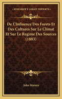 De L'Influence Des Forets Et Des Cultures Sur Le Climat Et Sur Le Regime Des Sources (1883)