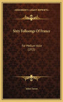 Sixty Folksongs Of France: For Medium Voice (1915)