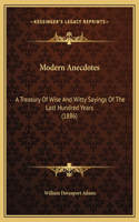 Modern Anecdotes: A Treasury Of Wise And Witty Sayings Of The Last Hundred Years (1886)
