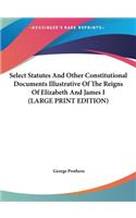 Select Statutes and Other Constitutional Documents Illustrative of the Reigns of Elizabeth and James I