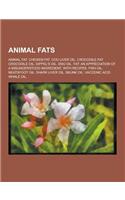 Animal Fats: Animal Fat. Chicken Fat. Cod Liver Oil. Crocodile Fat. Crocodile Oil. Dippel's Oil. Emu Oil. Fat: An Appreciation of a