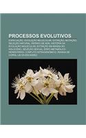 Processos Evolutivos: Especiacao, Evolucao Molecular, Extincao, Mutacao, Selecao Natural, Reparo de Adn, Historia Da Evolucao Molecular(Portuguese)