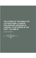 The Citizen of the World or Letters from a Chinese Philosopher, Residing in London, to His Friend in the East (Volume 29)