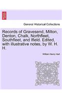 Records of Gravesend, Milton, Denton, Chalk, Northfleet, Southfleet, and Ifield. Edited, with Illustrative Notes, by W. H. H.