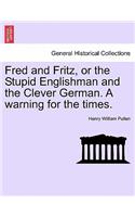 Fred and Fritz, or the Stupid Englishman and the Clever German. a Warning for the Times.: (English)