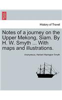 Notes of a Journey on the Upper Mekong, Siam. by H. W. Smyth ... with Maps and Illustrations.