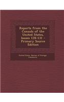 Reports from the Consuls of the United States, Issues 128-131 - Primary Source Edition: (English)