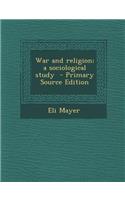 War and Religion; A Sociological Study