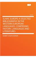 Slavic Europe; A Selected Bibliography in the Western European Languages, Comprising History, Languages and Literatures