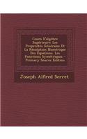Cours D'Algebre Superieure: Les Proprietes Generales Et La Resolution Numerique Des Equations. Les Fonctions Symetriques