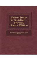 Fabian Essays in Socialism - Primary Source Edition