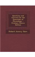 Questions and Answers on the Essentials of Physiology