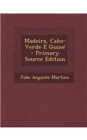 Madeira, Cabo-Verde E Guine - Primary Source Edition