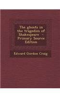 The Ghosts in the Tragedies of Shakespeare - Primary Source Edition: (English)