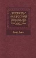 Chronological Retrospect, or Memoirs of the Principal Events of Mahommedan History from the Death of the Arabian Legislator to the Accession of the Emperor Akbar and the Establishment of the Moghul Empire in Hindustaun. from Original Persian...