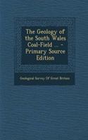 The Geology of the South Wales Coal-Field ...