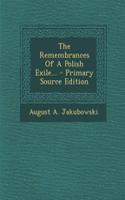 The Remembrances of a Polish Exile... - Primary Source Edition