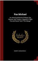 Pan Michael: An Historical Novel of Poland, the Ukraine, and Turkey; a Sequel to With Fire and Sword and The Deluge
