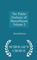 The Public Orations of Demosthenes Volume 2 - Scholar's Choice Edition