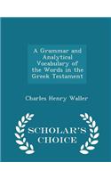 A Grammar and Analytical Vocabulary of the Words in the Greek Testament - Scholar's Choice Edition